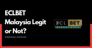 ECLBET Malaysia Legit or Not?