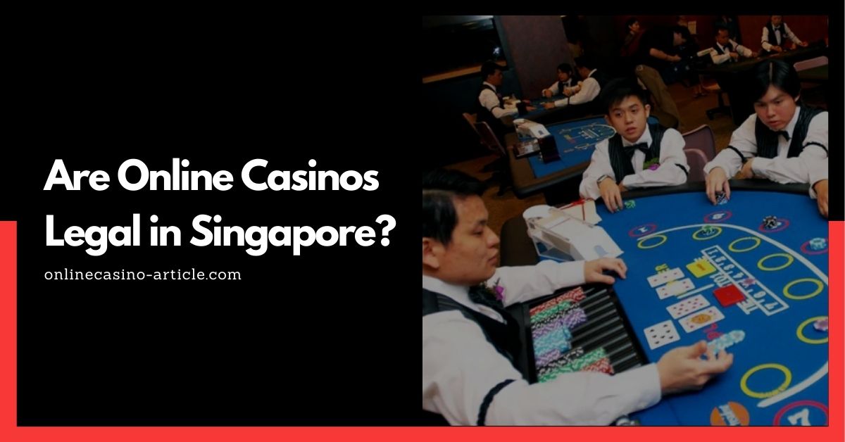 Are Online Casinos Legal in Singapore?