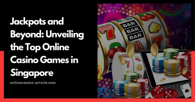 Jackpots and Beyond: Unveiling the Top Online Casino Games in Singapore